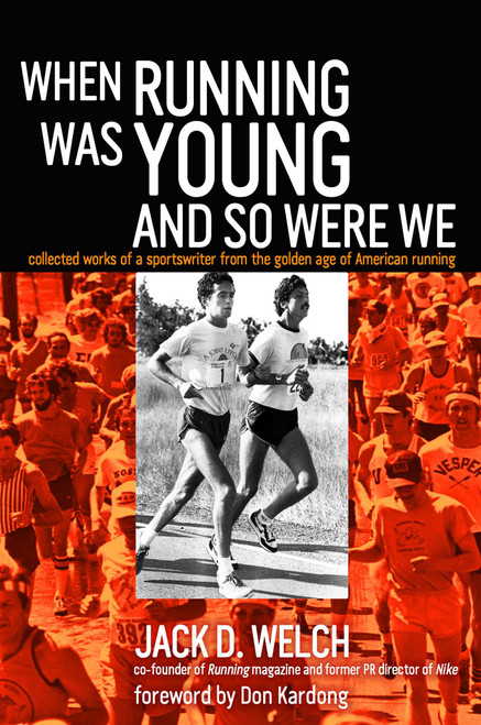 When Running Was Young and So Were We by Jack Welch, 9781909457164