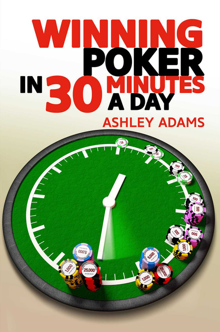 Winning Poker in 30 Minutes a Day by Ashley Adams, 9781912862122
