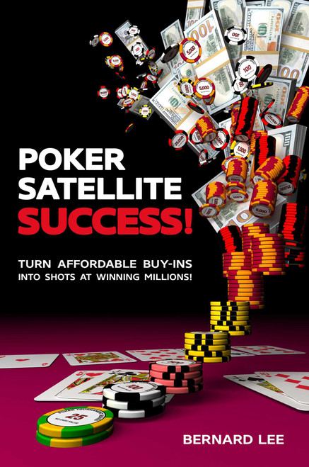 Poker Satellite Success! (Turn Affordable Buy-Ins Into Shots at Winning Millions!) by Bernard Lee, Chris Moneymaker, 9781912862153