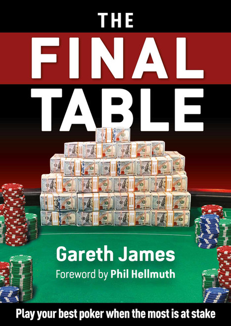 The Final Table (Play your best poker when the most is at stake) by Gareth James, Phil Hellmuth, 9781912862351
