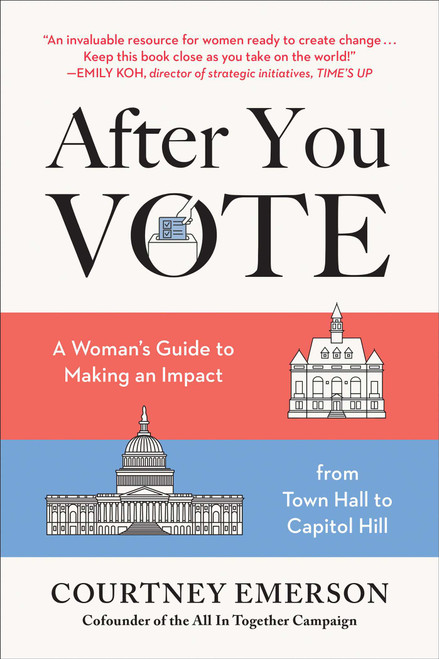 After You Vote (A Woman's Guide to Making an Impact, from Town Hall to Capitol Hill) by Courtney Emerson, 9781950665396