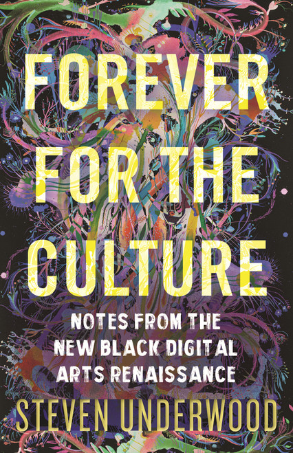 Forever for the Culture (Notes from the New Black Digital Arts Renaissance) by Steven Underwood, 9780807013380