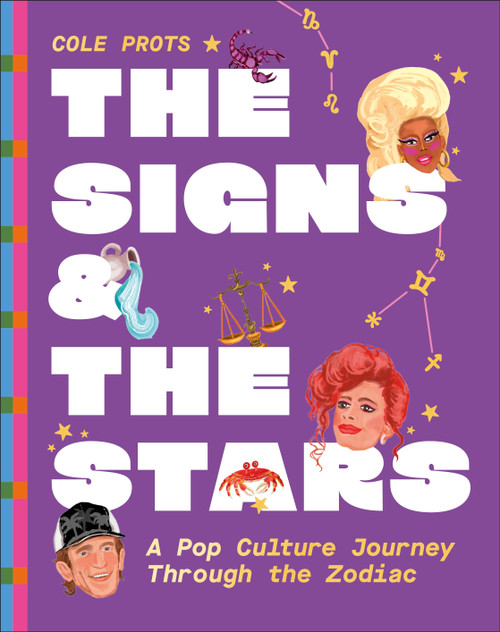 The Signs and the Stars (A Pop Culture Journey through the Zodiac) by Cole Prots, 9780593961742