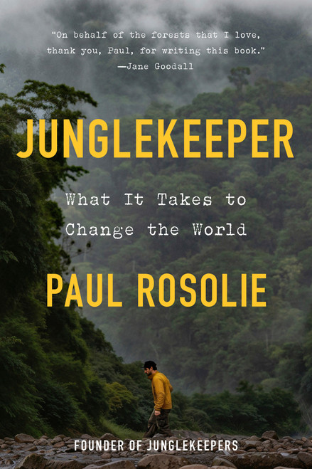 Junglekeeper (What It Takes to Change the World) by Paul Rosolie, 9780593980392