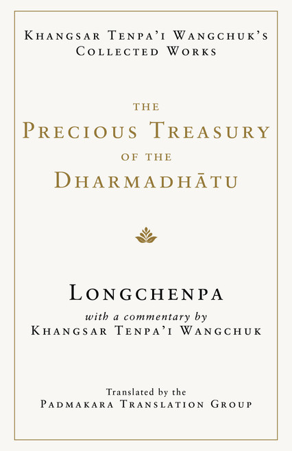 The Precious Treasury of the Dharmadhatu (Khangsar Tenpai Wangchuks Collected Works) by Longchenpa, Khangsar Tenpa'i Wangchuk, Padmakara Translation Group, Jigme Khyentse Rinpoche, 9781645473718