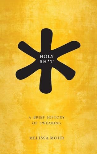 Holy Sh*t (A Brief History of Swearing) - 9780199742677 by Melissa Mohr