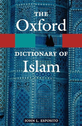 The Oxford Dictionary of Islam by John L. Esposito, 9780195125597