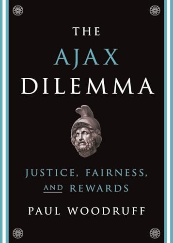 The Ajax Dilemma (Justice, Fairness, and Rewards) by Paul Woodruff, 9780199356881