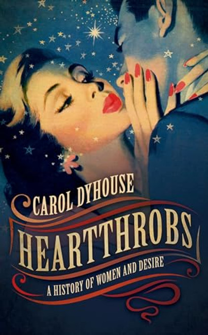 Heartthrobs (A History of Women and Desire) - 9780198828129 - 9780198828129 by Carol Dyhouse, 9780198828129