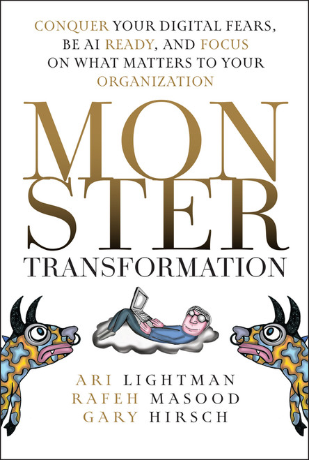 Monster Transformation (Conquer Your Digital Fears, Be AI Ready, and Focus on What Matters to Your Organization) by Ari Lightman, Rafeh Masood, Gary Hirsch, 9781394313709