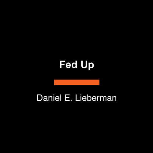 Fed Up (What Evolution Reveals About Food, Diet, Health, and Eating Well) - 9798217287826 by Daniel E. Lieberman, 9798217287826