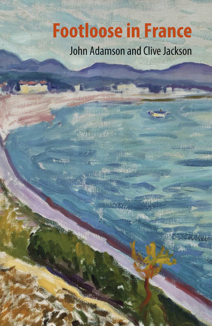 Footloose in France by John Adamson, Clive Jackson, 9781898565185