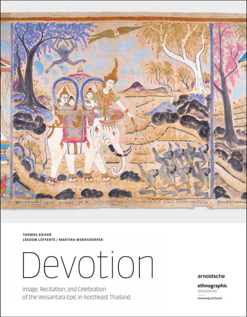 Devotion (Image, Recitation, and Celebration of the Vessantara Epic in Northeast Thailand) by Thomas Kaiser, Leedom Lefferts, Martina Wernsdorfer, 9783897905009