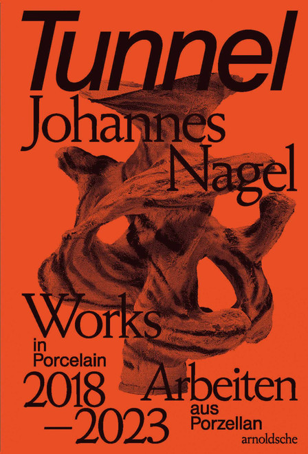 Tunnel - Johannes Nagel (Works in Porcelain - Arbeiten aus Porzellan 2018-2023) by Glenn Adamson, Esther Niebel, John White, 9783897906945