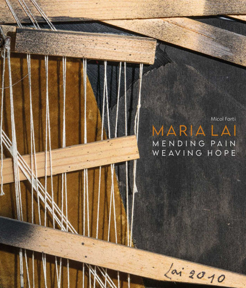 Maria Lai (Mending Pain Weaving Hope) by Micol Forti, 9791254600023