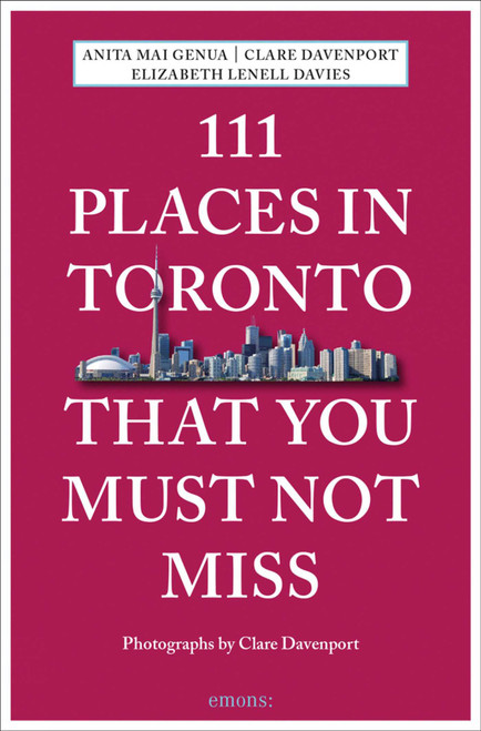 111 Places in Toronto That You Must Not Miss by Anita Mai Genua, Clare Davenport, Elizabeth Lenell Davies, 9783740802578