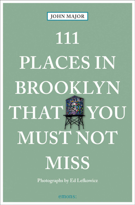 111 Places in Brooklyn That You Must Not Miss by John Major, Ed Lefkowicz, 9783740803803