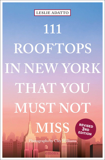 111 Rooftops in New York That You Must Not Miss by Leslie Adatto, Clay Williams, 9783740809058