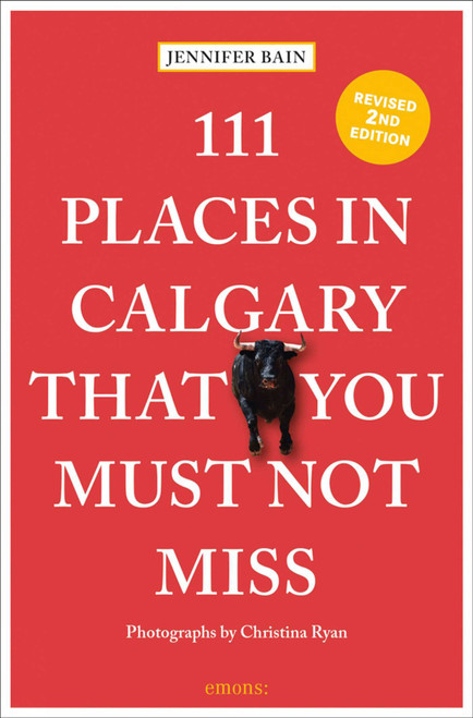 111 Places in Calgary That You Must Not Miss by Jennifer Bain, Christina Ryan, 9783740815592