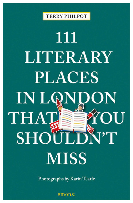 111 Literary Places in London That You Shouldn't Miss by Terry Philpot, Karin  Tearle, 9783740819545