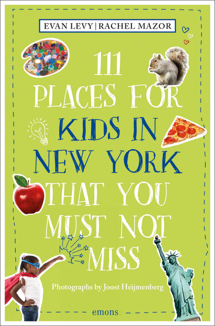 111 Places for Kids in New York That You Must Not Miss - 9783740819934 by Evan Levy, Rachel Mazor, Joost Heijmenberg, 9783740819934