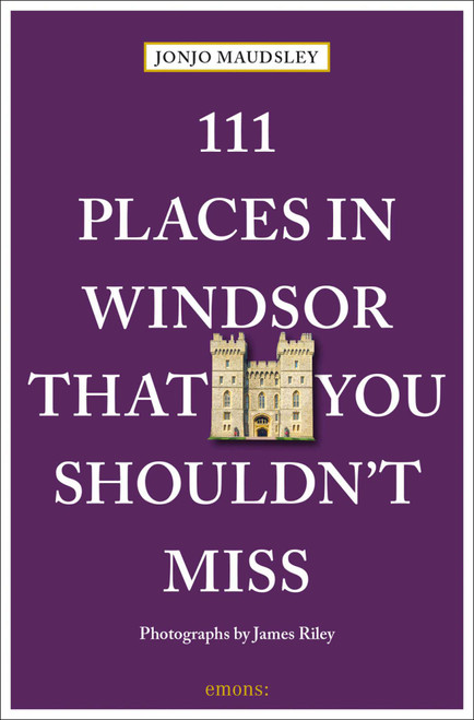 111 Places in Windsor That You Shouldn't Miss by Jonjo Maudsley, James Riley, 9783740820091