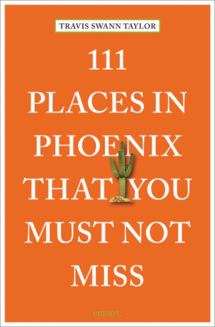 111 Places in Phoenix That You Must Not Miss by Travis Swann Taylor, 9783740820503