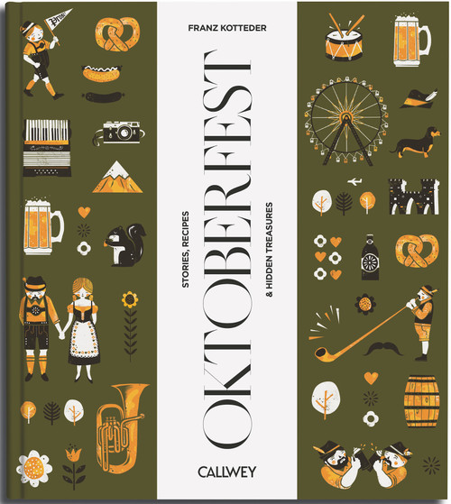 Be a Guest at the Oktoberfest (Stories, Recipes and Hidden Treasures) by Franz Kotteder, 9783766727480