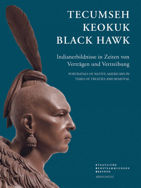 Tecumseh, Keokuk, Black Hawk (Portraits of Indians in the Era of Treaties) by Iris Edenheiser, Astrid Nielsen, 9783897904002