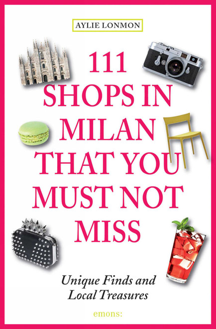 111 Shops in Milan That You Must Not Miss by Aylie Lonmon, 9783954516377