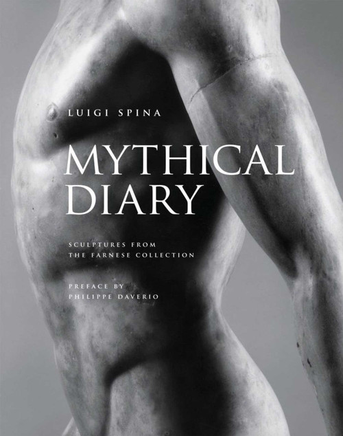 Mythical Diary (Sculptures from the Farnese Collection) by Luigi Spina, Philippe Daverio, Giovanni Fiorentino, 9788874398010