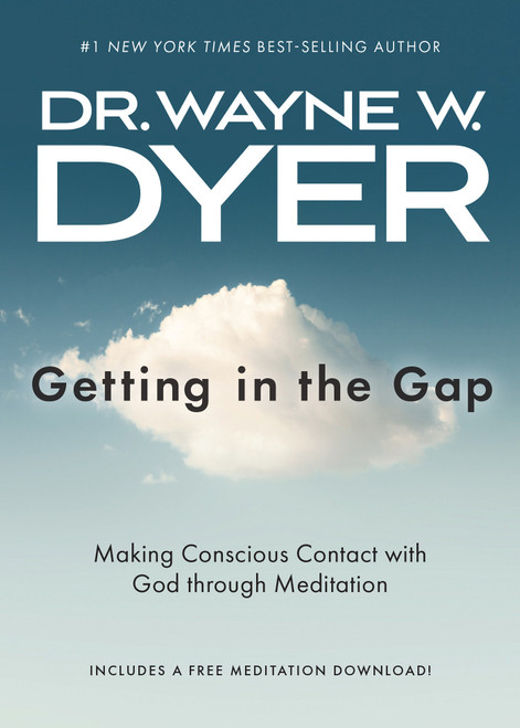 Getting in the Gap (Making Conscious Contact with God through Meditation) by Dr. Wayne W. Dyer, 9781401965594