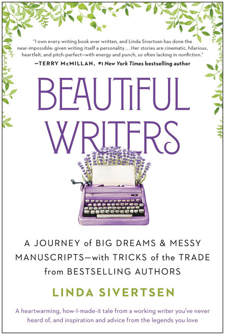 Beautiful Writers (A Journey of Big Dreams and Messy Manuscripts--with Tricks of the Trade from Bestselling Authors) by Linda Sivertsen, 9781637741030