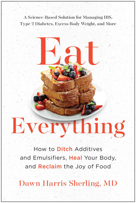 Eat Everything (How to Ditch Additives and Emulsifiers, Heal Your Body, and Reclaim the Joy of Food) by Dawn Harris Sherling, 9781637742594