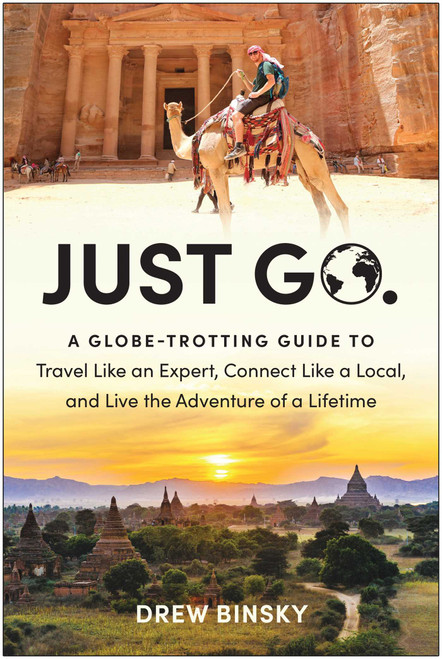 Just Go (A Globe-Trotting Guide to Travel Like an Expert, Connect Like a Local, and Live the Adventure of a Lifetime) by Drew Binsky, 9781637742693