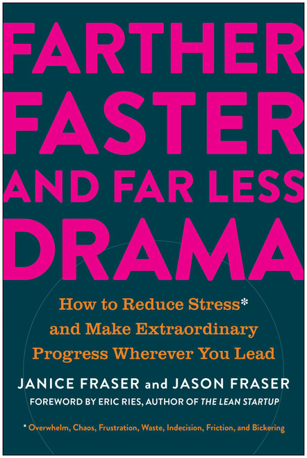Farther, Faster, and Far Less Drama (How to Reduce Stress and Make Extraordinary Progress Wherever You Lead) by Janice Fraser, Jason Fraser, Eric Ries, 9781637742891