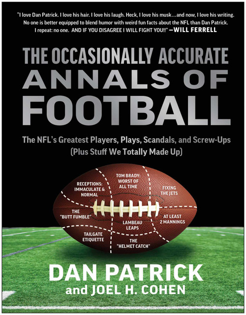 The Occasionally Accurate Annals of Football (The NFL's Greatest Players, Plays, Scandals, and Screw-Ups (Plus Stuff We Totally Made Up)) by Dan Patrick, Joel H. Cohen, 9781637743683