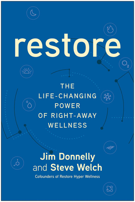 Restore (The Life-Changing Power of Right-Away Wellness) by Jim Donnelly, Steve Welch, 9781637745090