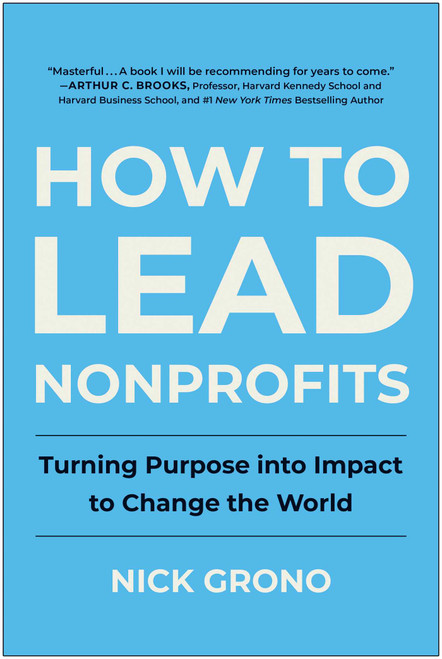 How to Lead Nonprofits (Turning Purpose into Impact to Change the World) by Nick Grono, 9781637745199