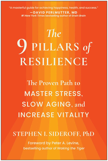 The 9 Pillars of Resilience (The Proven Path to Master Stress, Slow Aging, and Increase Vitality) by Stephen I. Sideroff, 9781637745557