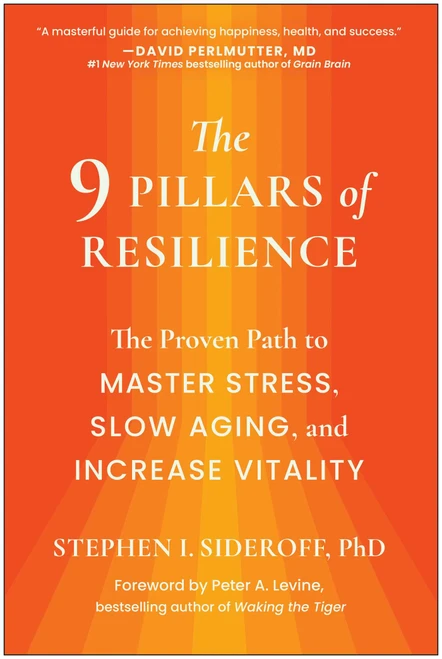 The 9 Pillars of Resilience (The Proven Path to Master Stress, Slow Aging, and Increase Vitality) by Stephen I. Sideroff, 9781637745557