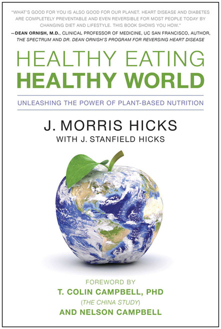 Healthy Eating, Healthy World (Unleashing the Power of Plant-Based Nutrition) by J. Morris Hicks, T. Colin Campbell, 9781936661046