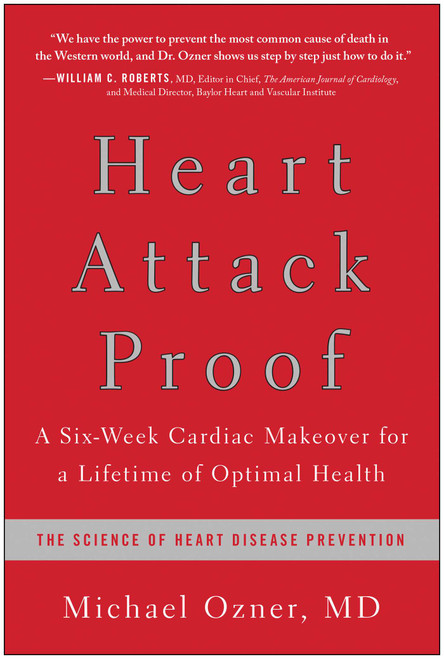 Heart Attack Proof (A Six-Week Cardiac Makeover for a Lifetime of Optimal Health) by Michael Ozner, 9781936661855