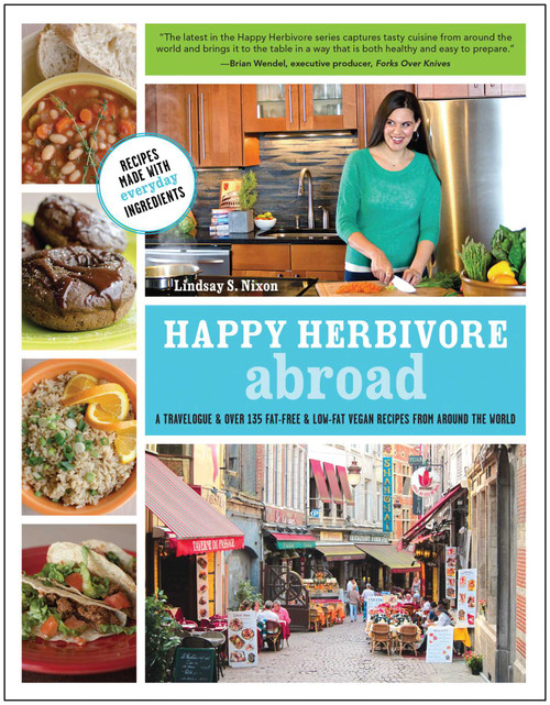 Happy Herbivore Abroad (A Travelogue and Over 135 Fat-Free and Low-Fat Vegan Recipes from Around the World) by Lindsay S. Nixon, 9781937856045