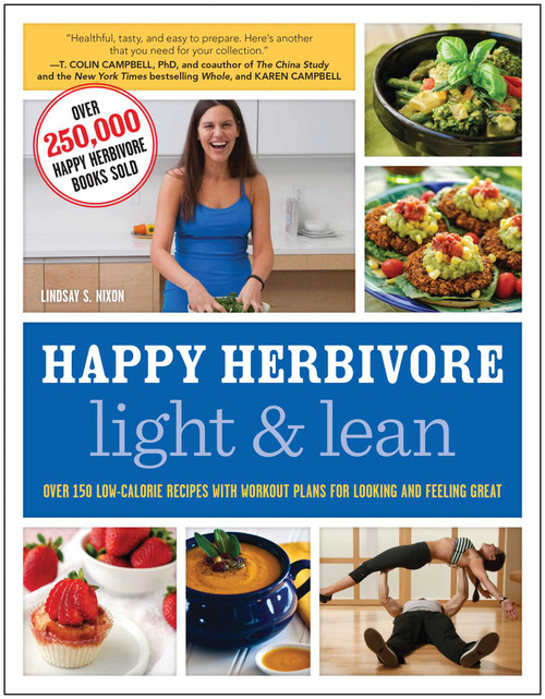 Happy Herbivore Light & Lean (Over 150 Low-Calorie Recipes with Workout Plans for Looking and Feeling Great) by Lindsay S. Nixon, 9781937856977