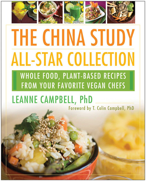 The China Study All-Star Collection (Whole Food, Plant-Based Recipes from Your Favorite Vegan Chefs) by Leanne Campbell, T. Colin Campbell, 9781939529978