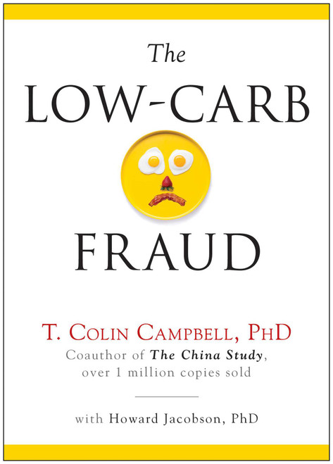The Low-Carb Fraud by T. Colin Campbell, Howard Jacobson, 9781940363097