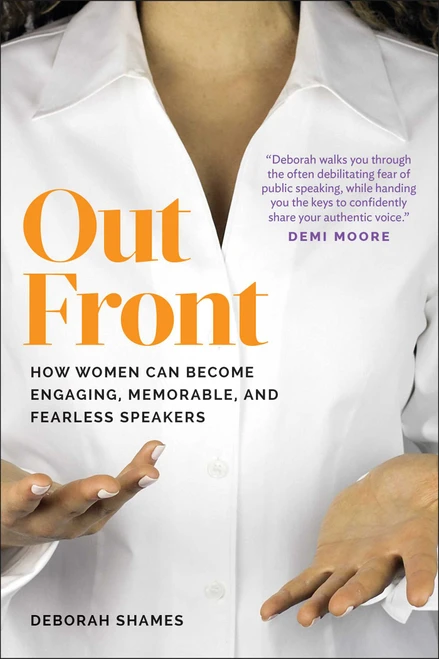 Out Front (How Women Can Become Engaging, Memorable, and Fearless Speakers) by Deborah Shames, 9781941631676
