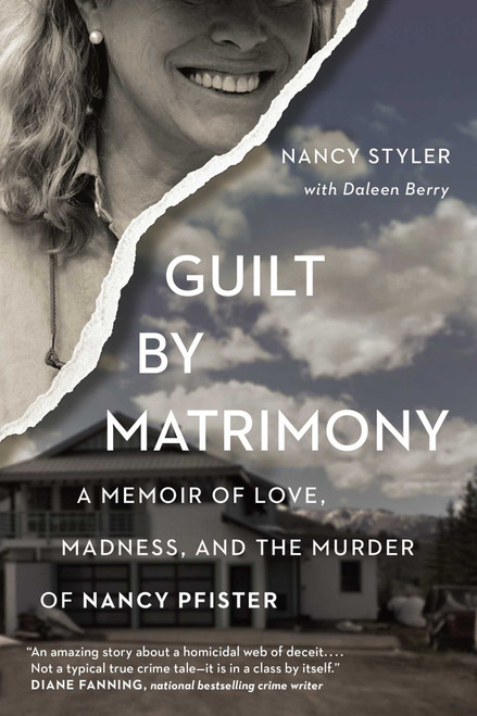 Guilt by Matrimony (A Memoir of Love, Madness, and the Murder of Nancy Pfister) by Daleen Berry, Nancy Styler, 9781941631959