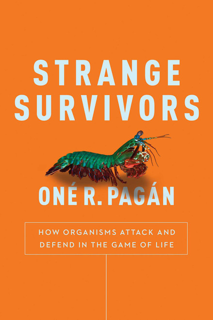 Strange Survivors (How Organisms Attack and Defend in the Game of Life) by One R. Pagan, 9781944648589